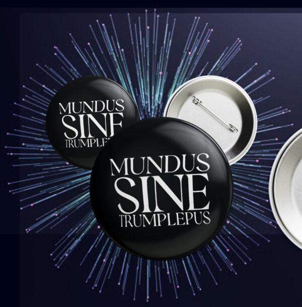 Anti-Trump Mundus Sine Trumplepus Button