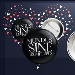 Anti-Trump Mundus Sine Trumplepus Button