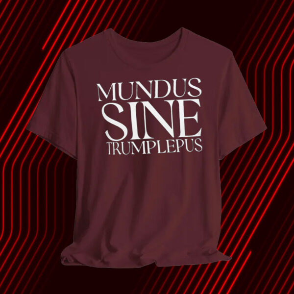 Anti-Trump Mundus Sine Trumplepus T-Shirt