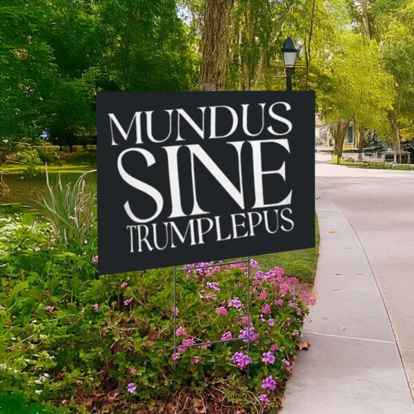 Anti-Trump Mundus Sine Trumplepus Yard Sign