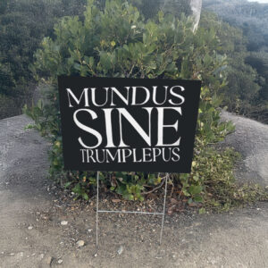 Anti-Trump Mundus Sine Trumplepus Yard Sign