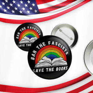 Ban The Fascists Save The Books Funny Book Button