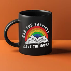 Ban The Fascists Save The Books Funny Book Mug