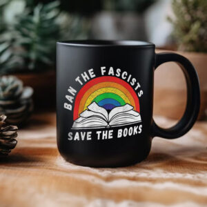 Ban The Fascists Save The Books Funny Book Mug