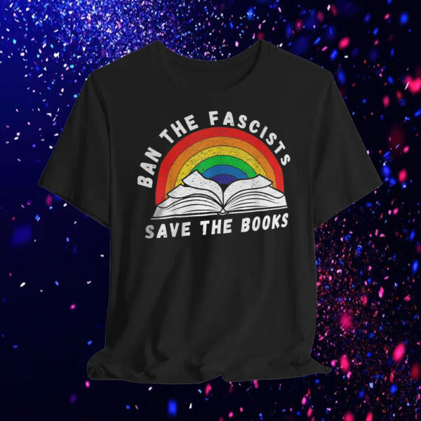 Ban The Fascists Save The Books Funny Book T-Shirt