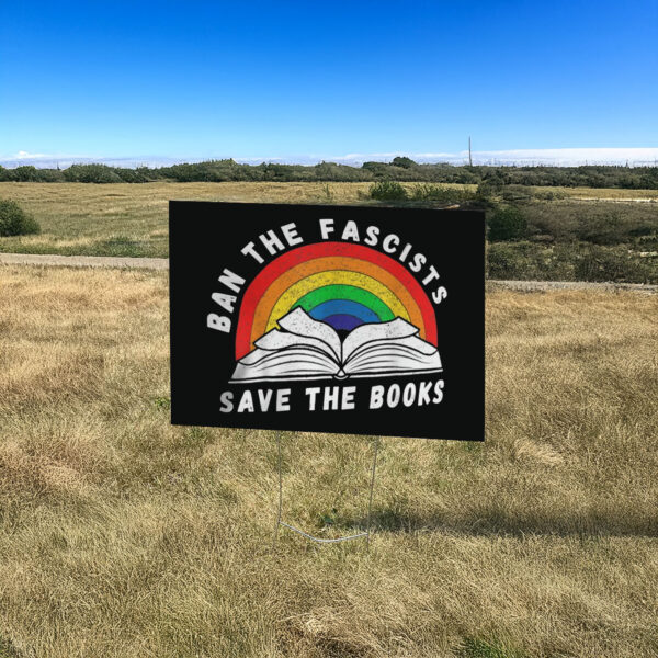 Ban The Fascists Save The Books Funny Book Yard Sign