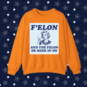 F'Elon And The Felon He Rode In On T-Shirt