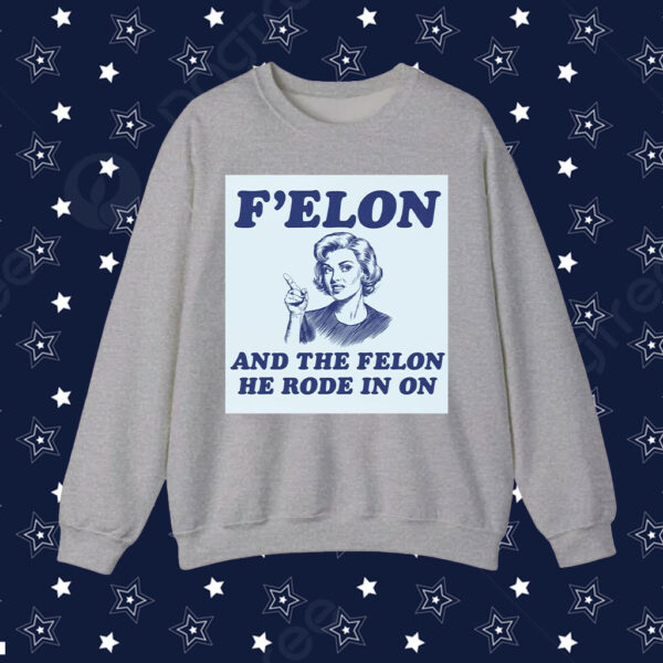 F'Elon And The Felon He Rode In On T-Shirt