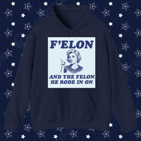 F'Elon And The Felon He Rode In On T-Shirt