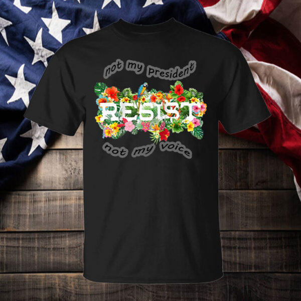 Floral Resist Not My President Anti Trump T-Shirt