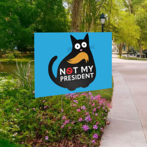 Funny Anti Trump Cat, Not My President Yard Sign