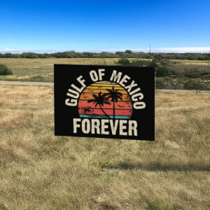 Gulf Of Mexico Forever, Resis Anti Trump Yard Sign