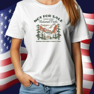 NOT FOR SALE United States National Park, Support Our Parks & Public Lands T-Shirt