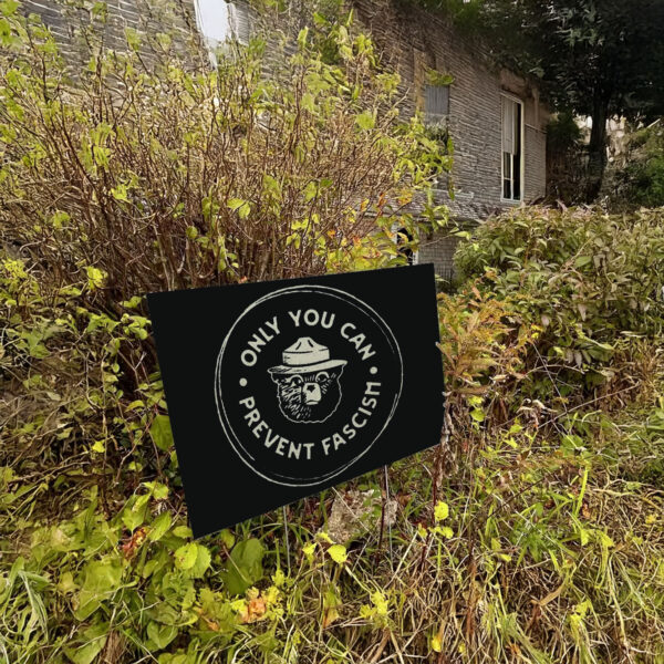 Official Only You Can Prevent Fascism National Park Bear Yard Sign