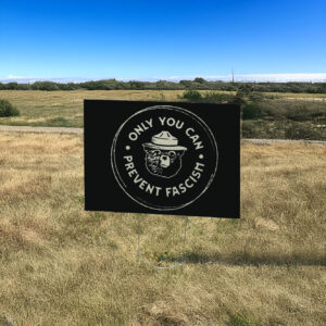 Official Only You Can Prevent Fascism National Park Bear Yard Sign