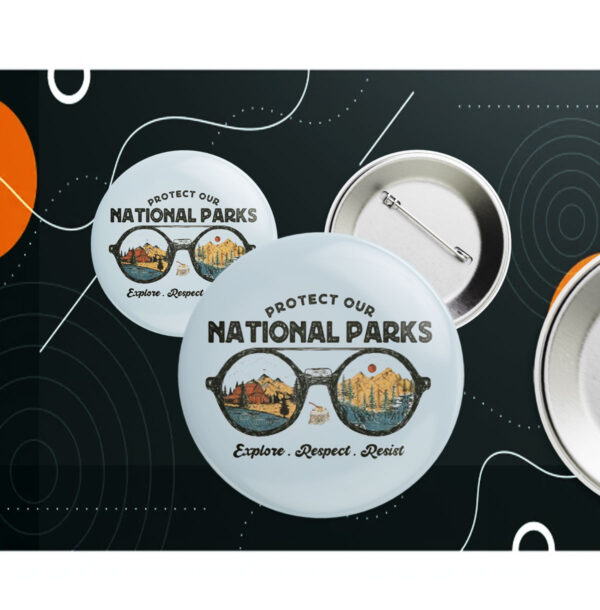 Official Protect Our National Parks, Explore, Respect, Resist Button