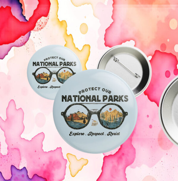 Official Protect Our National Parks, Explore, Respect, Resist Button