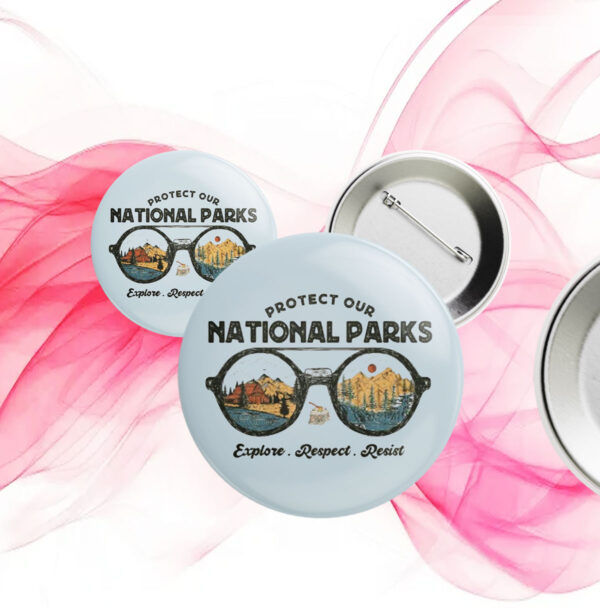 Official Protect Our National Parks, Explore, Respect, Resist Button