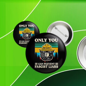 Official Resist only you can prevent fascist liars Button