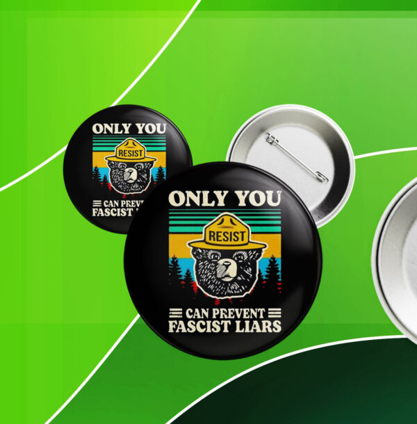 Official Resist only you can prevent fascist liars Button