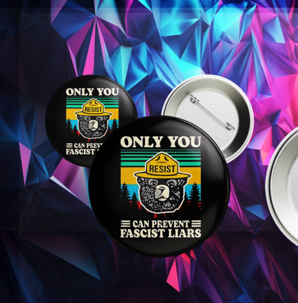 Official Resist only you can prevent fascist liars Button