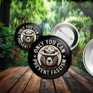 Only You Can Prevent Fascism, National Park Bear Anti Trump Button