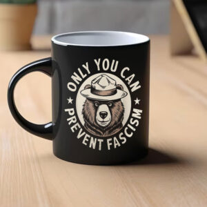 Only You Can Prevent Fascism, National Park Bear Anti Trump Mug