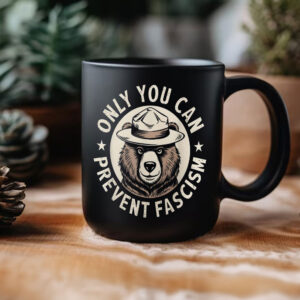 Only You Can Prevent Fascism, National Park Bear Anti Trump Mug