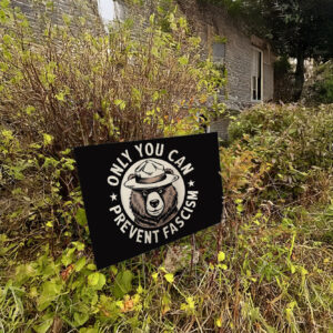 Only You Can Prevent Fascism, National Park Bear Anti Trump Yard Sign