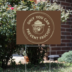 Only You Can Prevent Fascism National, Park Bear Yard Sign