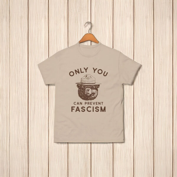 Only You Can Prevent Fascism T-Shirt