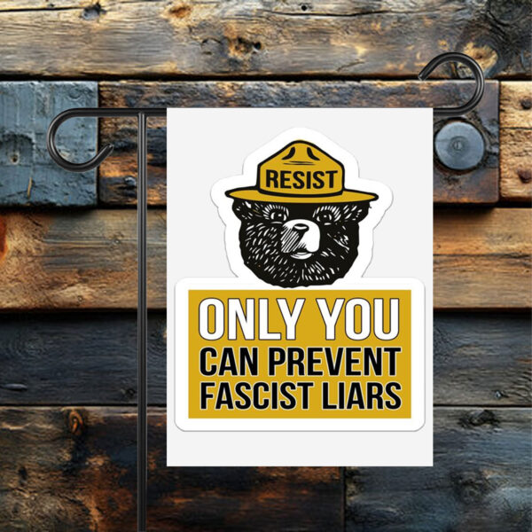 Only You Can Prevent Fascist Liars Resist Bear Flag