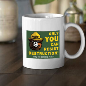 Only You Can Resist Destruction, Save Our National Parks Mug