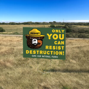 Only You Can Resist Destruction, Save Our National Parks Yard Sign