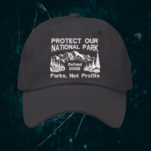 Protect Our National Parks, Defund DOGE, Parks, Not Profits Hat