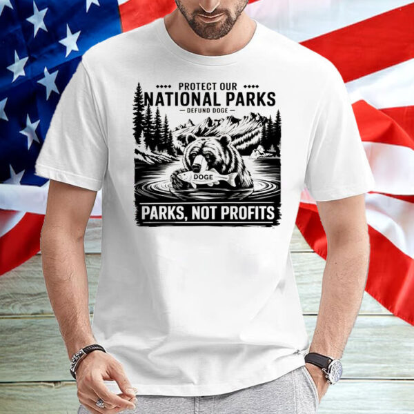 Protect Our National Parks -Defund Doge ,Parks, Not Profits T-Shirt