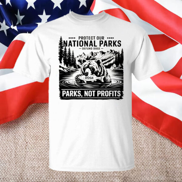 Protect Our National Parks -Defund Doge ,Parks, Not Profits T-Shirt