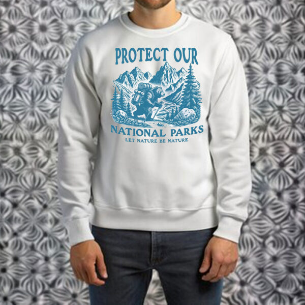 Protect Our National Parks Let nature Be Nature T-Shirt