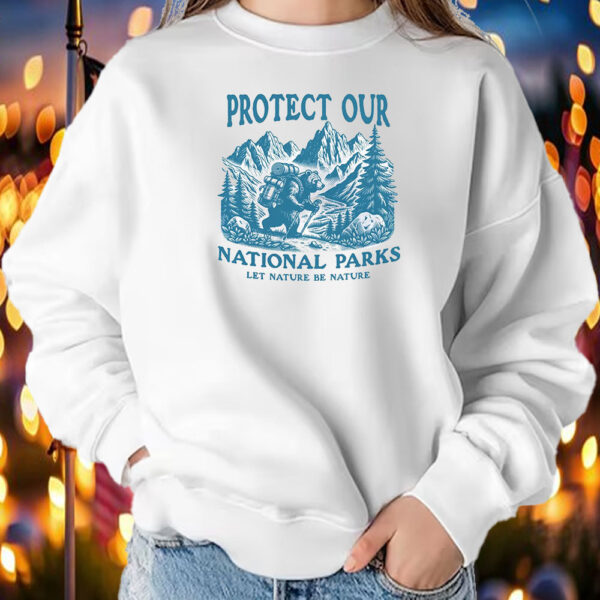 Protect Our National Parks Let nature Be Nature T-Shirt