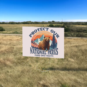 Protect Our National Parks, Parks Over Profits Yard Sign