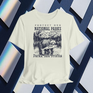 Protect Our National Parks, Resist Anti Trump T-Shirt