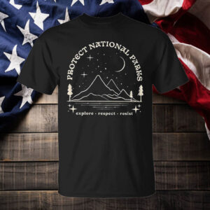 Protect national parks explore respect resist T-Shirt