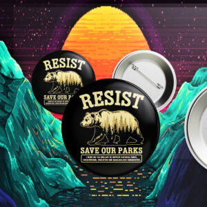 Resist Bear Save Our Parks Buttons