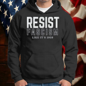 Resist Fascism Shirt, Like it's 1939 Germany T-Shirt