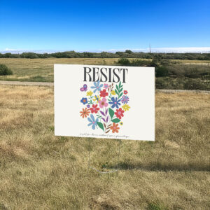 Resist Flowers Yard Sign