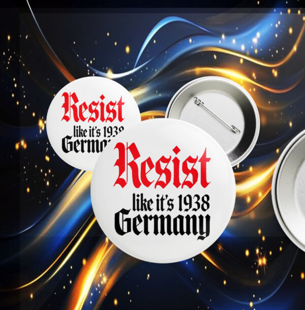 Resist It's Like 1938 Anti-Trump Button