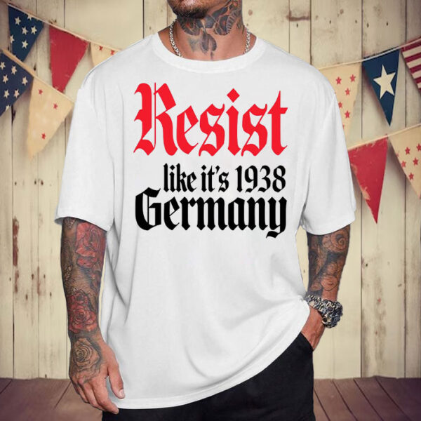 Resist It's Like 1938 Anti-Trump T-Shirt