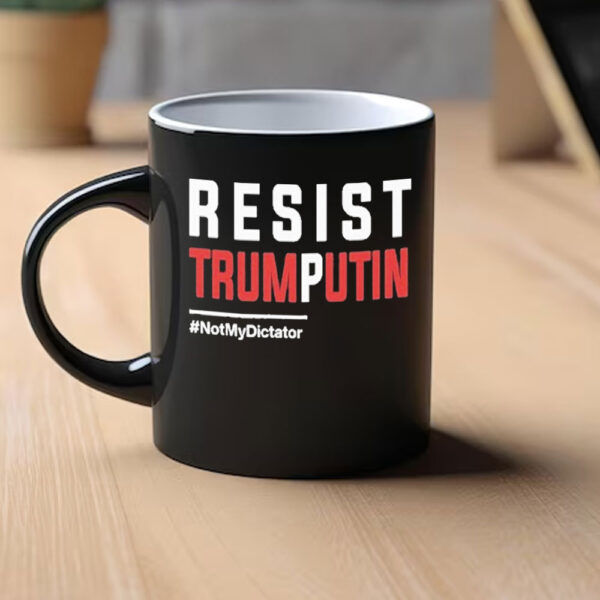 Resist Trump Putin Not My Dictator Mug