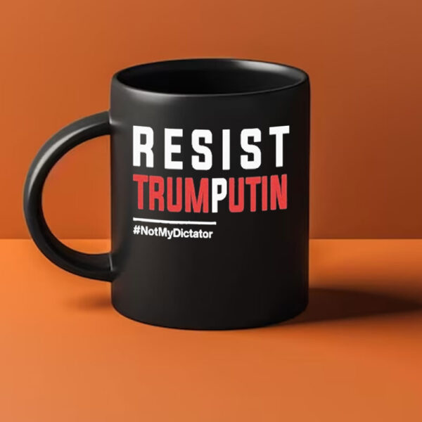 Resist Trump Putin Not My Dictator Mug