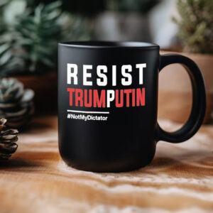 Resist Trump Putin Not My Dictator Mug